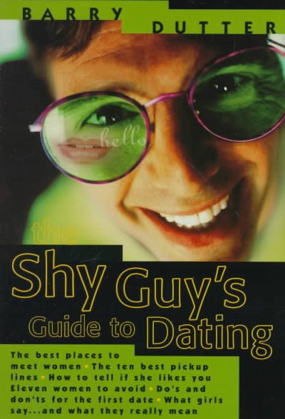 The Shy Guy's Guide to Dating: The Best Places to Meet Women, the Ten Best Pickup Lines, How to Tell if She Likes You, Eleven Women to Avoid, Do's and ... What Girls Say...and What They Really Mean cover