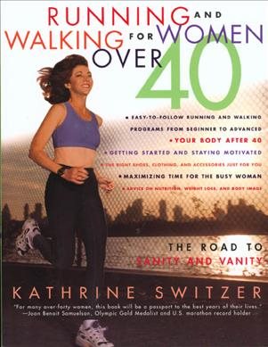Running and Walking for Women Over 40 : The Road to Sanity and Vanity