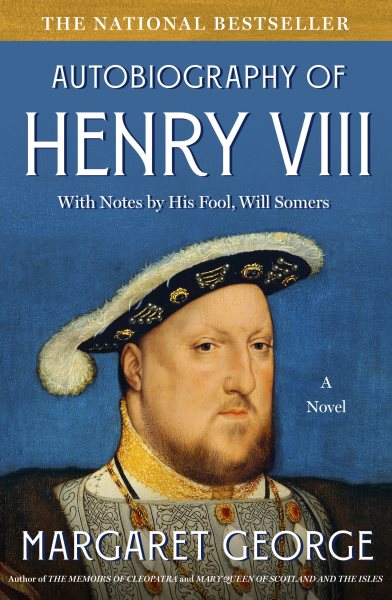 The Autobiography of Henry VIII: With Notes by His Fool, Will Somers: A Novel cover
