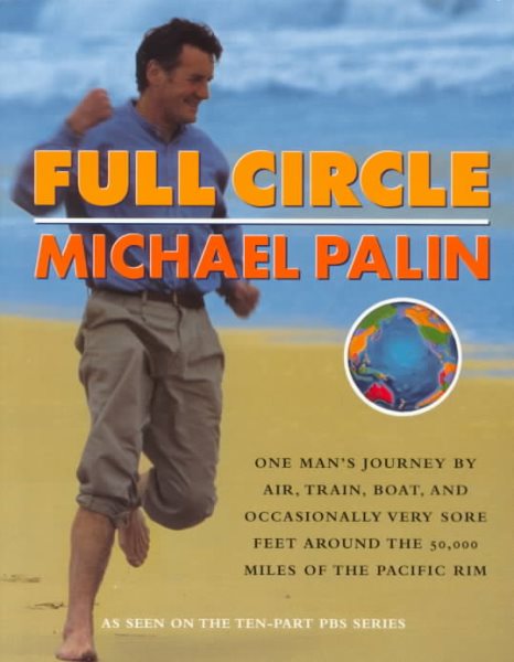 Full Circle: One Man's Journey by Air, Train, Boat and Occasionally Very Sore Feet Around the 50,000 Miles of the Pacific Rim cover