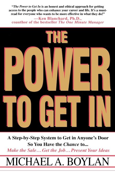 The Power to Get In: Using The Circle Of Leverage System To Get In Anyone's Door Faster, More Effectively & With Less Exp cover