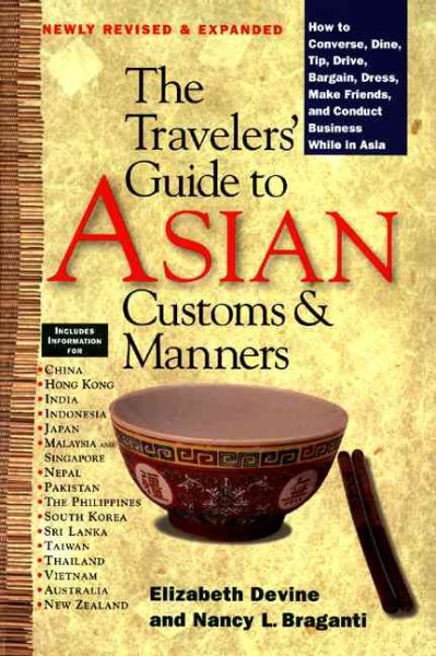 The Traveler's Guide to Asian Customs and Manners: How to Converse, Dine, Tip, Drive, Bargain, Dress, Make Friends, and Conduct Business While Asia cover