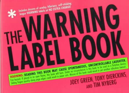 The Warning Label Book: Warning: Reading This Book May Cause Spontaneous, Uncontrollable Laughter cover
