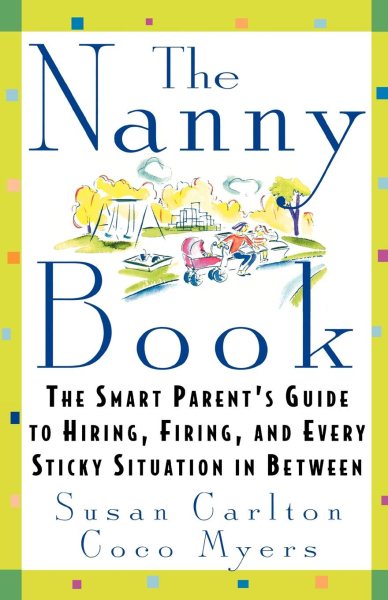 The Nanny Book: The Smart Parent's Guide to Hiring, Firing, and Every Sticky Situation in Between cover
