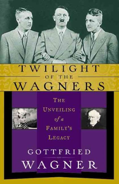 Twilight of the Wagners: The Unveiling of a Family's Legacy cover
