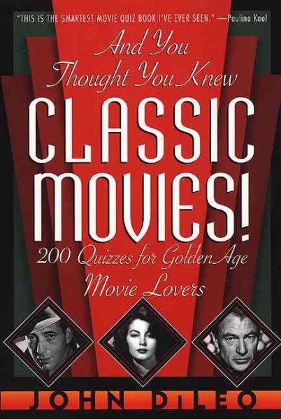 And You Thought You Knew Classic Movies: 200 Quizzes for Golden Age Movie Lovers cover