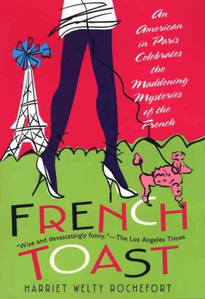 French Toast: An American in Paris Celebrates the Maddening Mysteries of the French cover