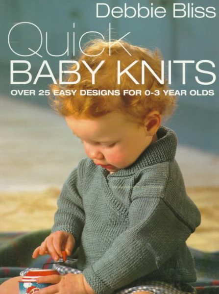 Quick Baby Knits: Over 25 Quick and Easy Designs for 0-3 year olds cover