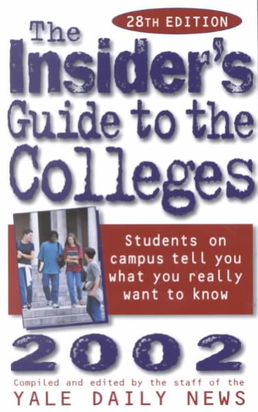 The Insider's Guide to the Colleges, 2002: Students on Campus Tell You What You Really Want to Know, 28th Edition