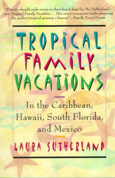 Tropical Family Vacations: in the Caribbean, Hawaii, South Florida, and Mexico cover