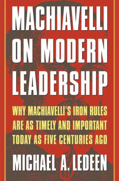 Machiavelli on Modern Leadership : Why Machiavelli's Iron Rules Are As Timely and Important Today As Five Centuries Ago cover