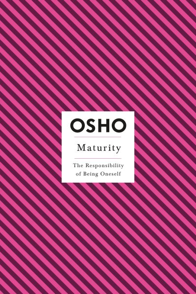 Maturity: The Responsibility of Being Oneself (Osho Insights for a New Way of Living)