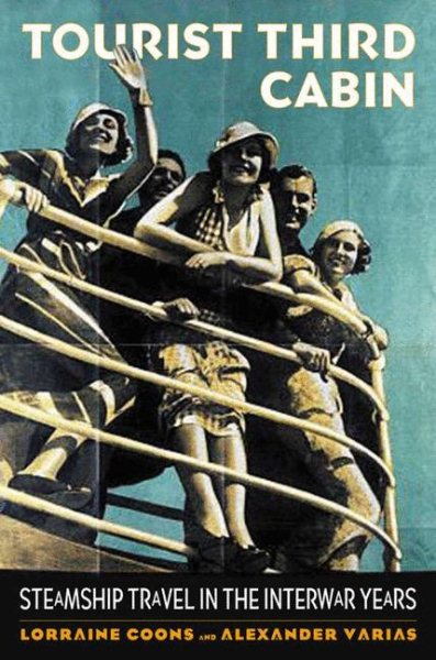 Tourist Third Cabin: Steamship Travel in the Interwar Years cover