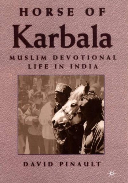 Horse of Karbala: Muslim Devotional Life in India cover