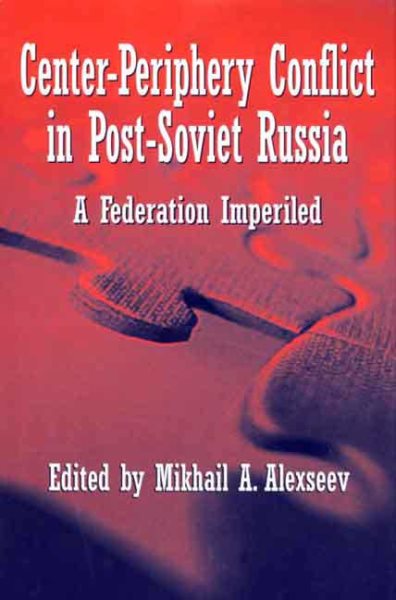 Center-Periphery Conflict in Post-Soviet Russia: A Federation Imperiled cover