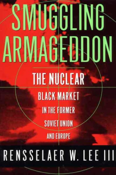 Smuggling Armageddon: The Nuclear Black Market in the Former Soviet Union and Europe cover