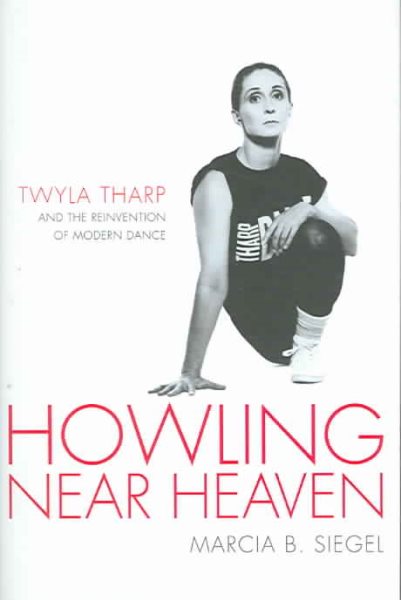 Howling Near Heaven: Twyla Tharp and the Reinvention of Modern Dance cover