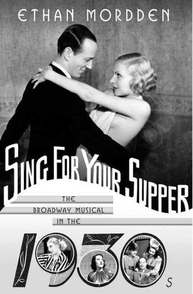 Sing for Your Supper: The Broadway Musical in the 1930s (Golden Age of the Broadway Musical) cover