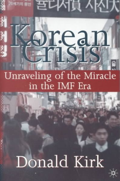 Korean Crisis: Unraveling of the Miracle in the Imf Era cover