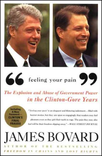 Feeling Your Pain: The Explosion and Abuse of Government Power in the Clinton-Gore Years cover