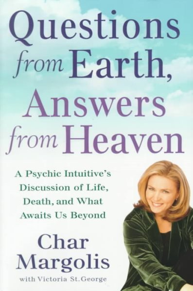 Questions from Earth, Answers from Heaven: A Psychic Intuitive's Discussion of Life, Death, and What Awaits Us Beyond cover