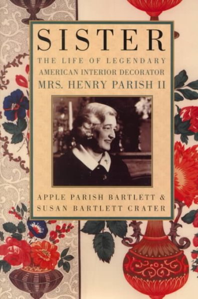 Sister: The Life of Legendary Interior Decorator Mrs. Henry Parish II