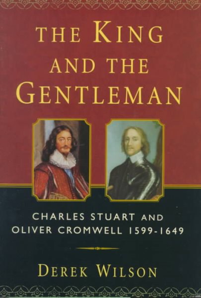 The King and the Gentleman: Charles Stuart and Oliver Cromwell, 1599-1649 cover