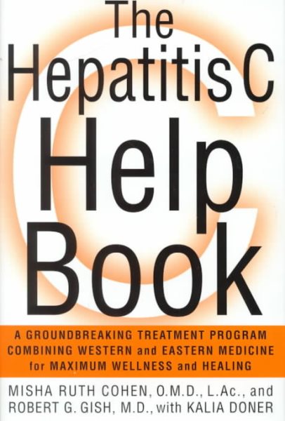 The Hepatitis C Help Book: A Groundbreaking Treatment Program Combining Western and Eastern Medicine for Maximum Wellness and Healing cover