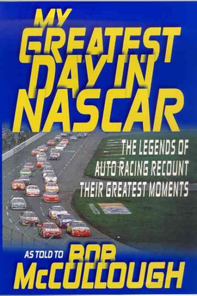 My Greatest Day in NASCAR: The Legends of Auto Racing Recount Their Greatest Moments