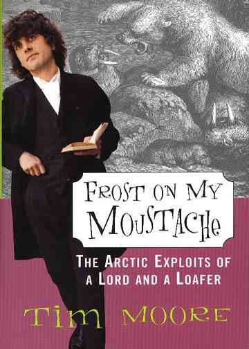 Frost on my Moustache: The Arctic Exploits of a Lord and a Loafer cover