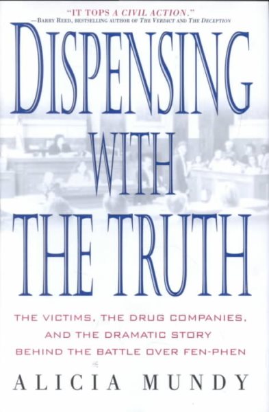 Dispensing with the Truth: The Victims, the Drug Companies, and the Dramatic Story Behind the Battle over Fen-Phen cover