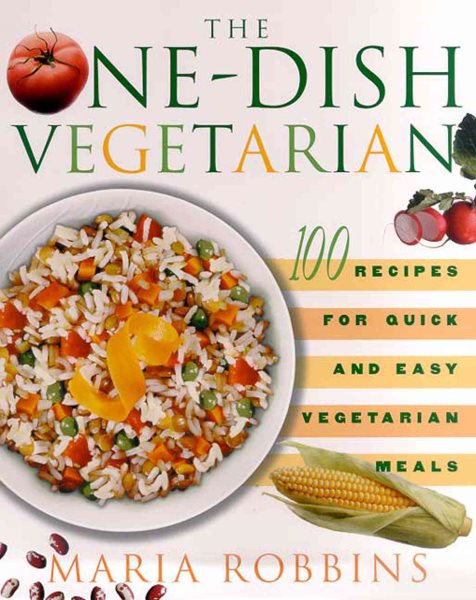 The One-Dish Vegetarian: 100 Recipes for Quick and Easy Vegetarian Meals cover