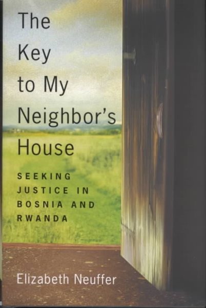 The Key to My Neighbor's House: Seeking Justice in Bosnia and Rwanda cover