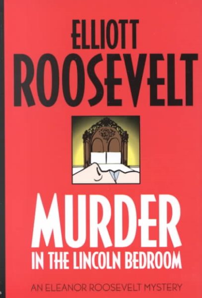 Murder in the Lincoln Bedroom: An Eleanor Roosevelt Mystery (Eleanor Roosevelt Mysteries) cover