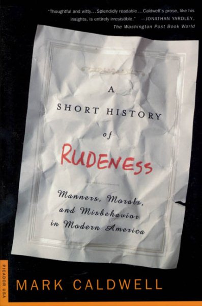 A Short History of Rudeness: Manners, Morals, and Misbehavior in Modern America cover