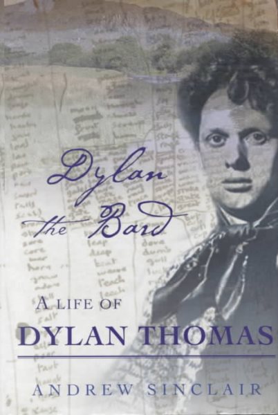 Dylan the Bard: A Life of Dylan Thomas cover