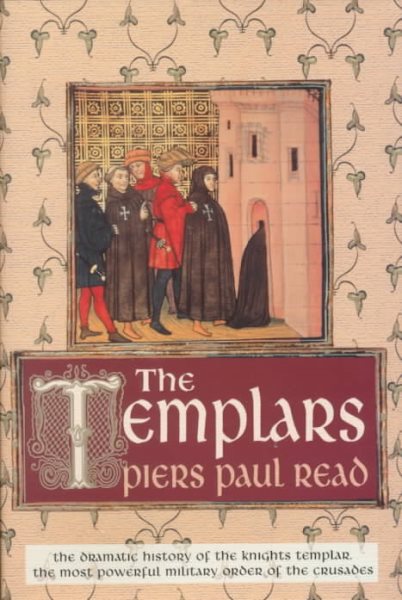 The Templars: The Dramatic History of the Knights Templar, the Most Powerful Military Order of the Crusades cover