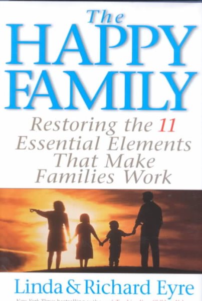 The Happy Family: Restoring the 11 Essential Elements That Make Families Work cover