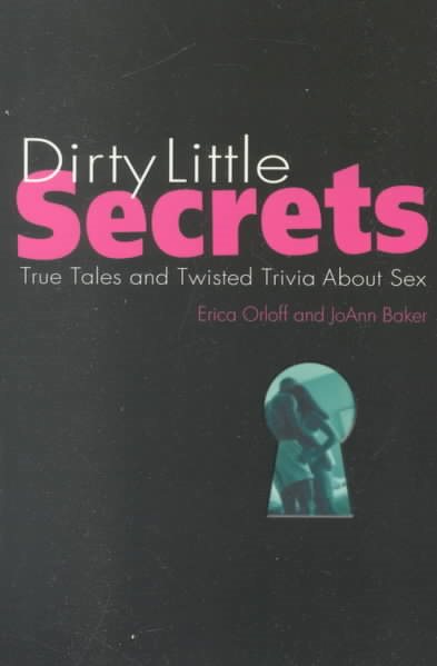 Dirty Little Secrets: True Tales and Twisted Trivia About Sex cover