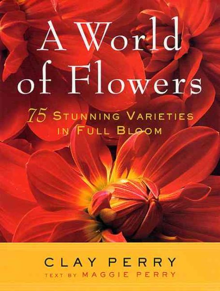 A World of Flowers: 75 Stunning Varieties in Full Bloom cover