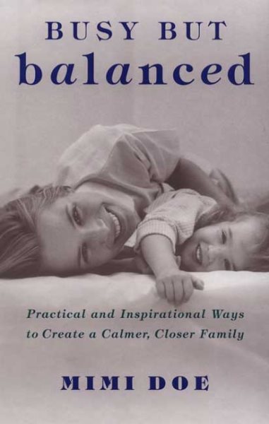 Busy but Balanced: Practical and Inspirational Ways to Create a Calmer, Closer Family cover