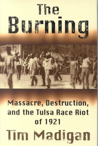The Burning: Massacre, Destruction, and the Tulsa Race Riot of 1921 cover