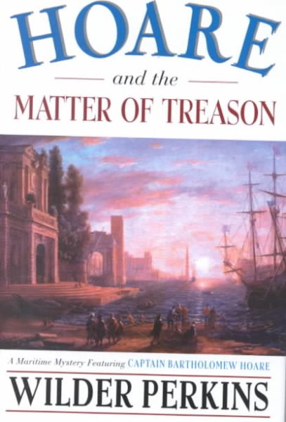 Hoare and the Matter of Treason: A Maritime Mystery Featuring Captain Bartholomew Hoare cover
