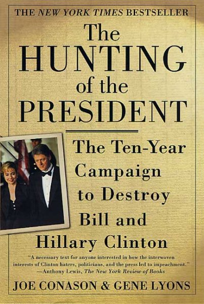 The Hunting of the President: The Ten-Year Campaign to Destroy Bill and Hillary Clinton cover