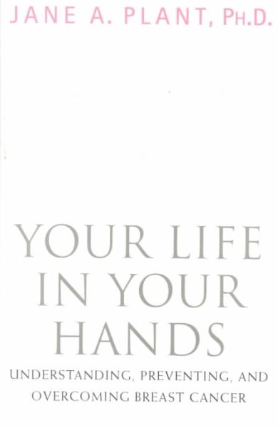 Your Life In Your Hands: Understanding, Preventing, and Overcoming Breast Cancer cover