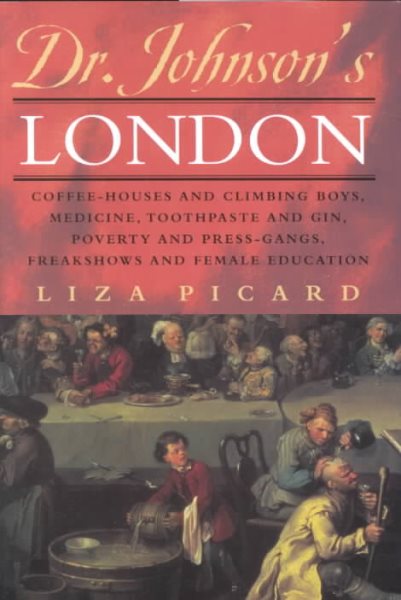Dr. Johnson's London: Coffee-Houses and Climbing Boys, Medicine, Toothpaste and Gin, Poverty and Press-Gangs, Freakshows and Female Education cover