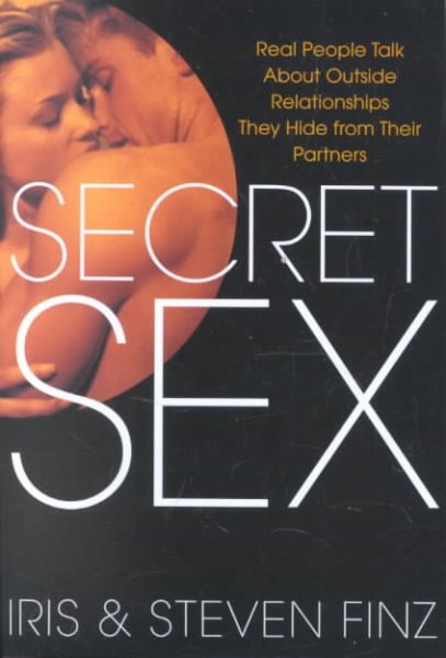 Secret Sex: Real People Talk About Outside Relationships They Hide from Their Partners cover