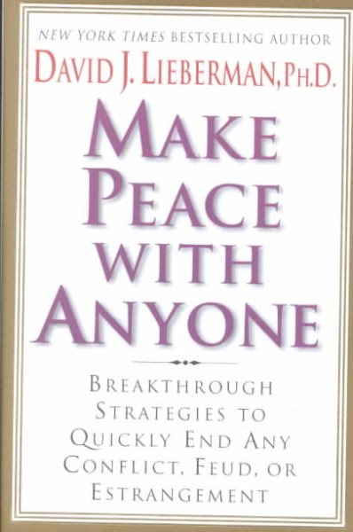 Make Peace With Anyone: Breakthrough Strategies to Quickly End Any Conflict, Feud, or Estrangement