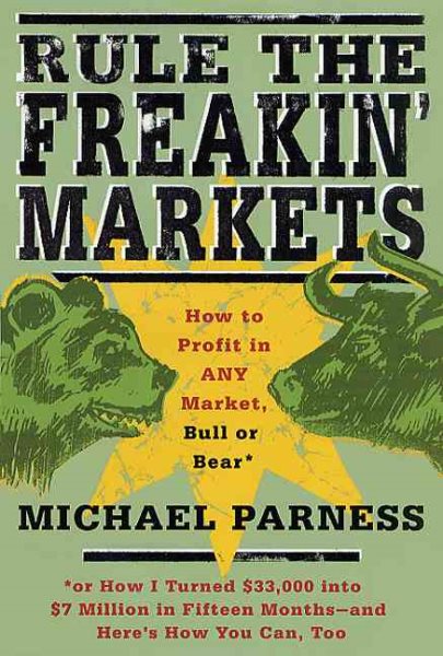 Rule the Freakin' Markets: How to Profit in Any Market, Bull or Bear cover