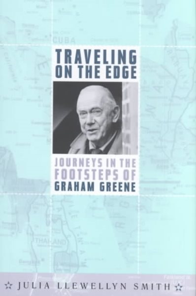 Traveling on the Edge: Journeys in the Footsteps of Graham Greene